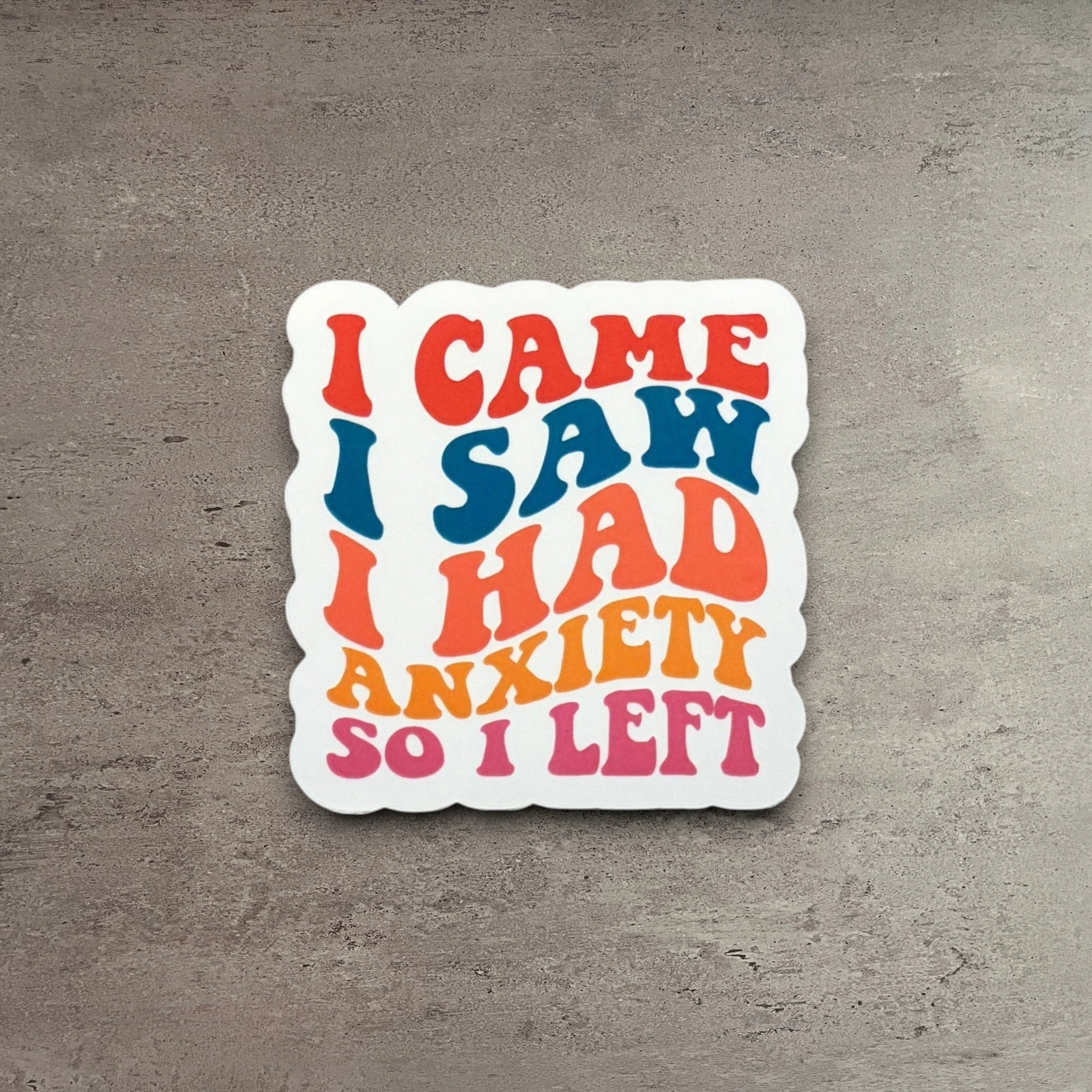 Advanced I Came I Saw I Had Anxiety So I Left Sticker Convenient
