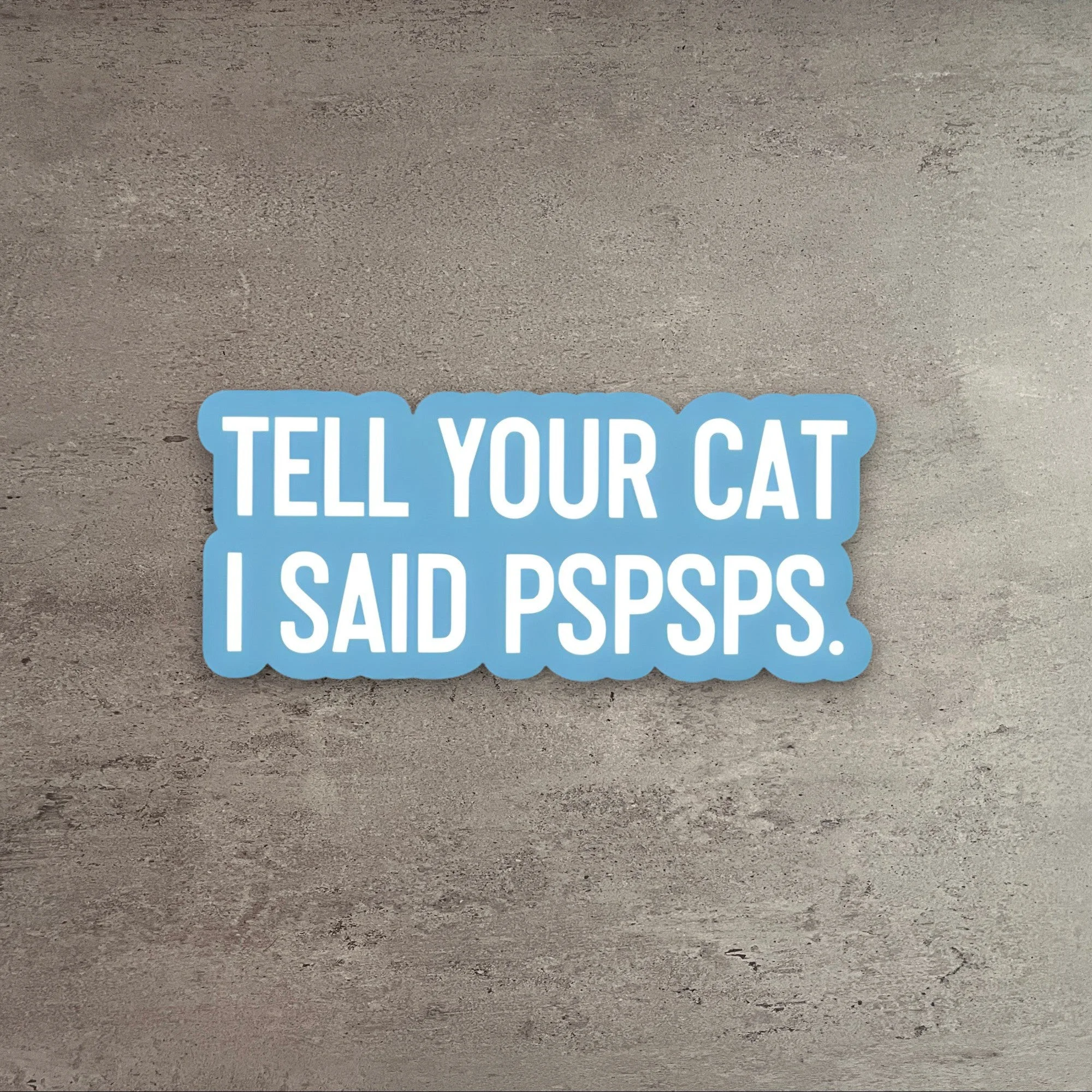 Exclusive Tell Your Cat I Said Pspsps Sticker User-Friendly