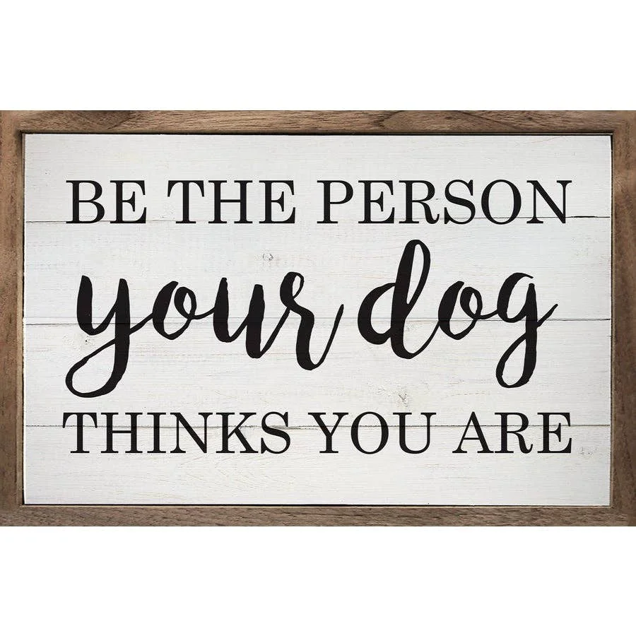Exceptional Be The Person Your Dog Thinks You Are Whitewash Recyclable