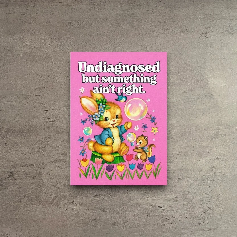 Fine Undiagnosed but Something Ain t Right Greeting Card Relaxed