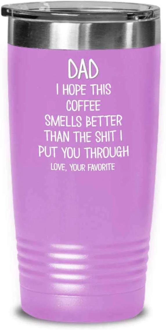 Casual Funny Fathers Day Tumbler for Caffeine Lover Dad Hope This Coffee Smells Better Than The Shit I Put You Through Mug 20 or 30oz Stainless Steel Insulat Enhanced